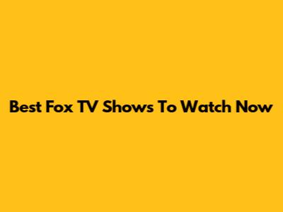 Best Fox TV Shows To Watch Now