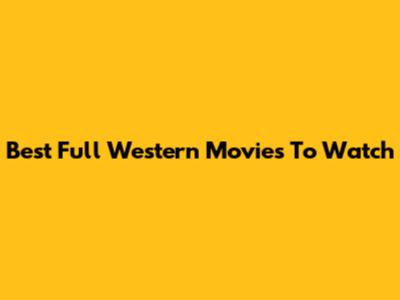 Best Full Western Movies To Watch