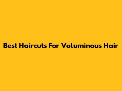 Best Haircuts For Voluminous Hair