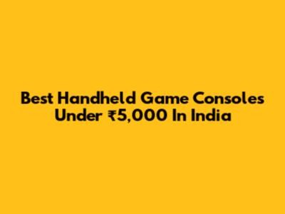 Best Handheld Game Consoles Under ₹5,000 In India