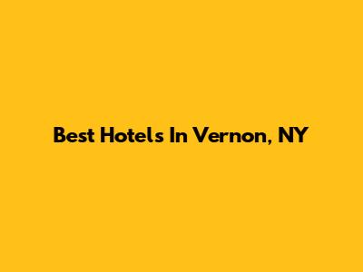 Best Hotels In Vernon, NY