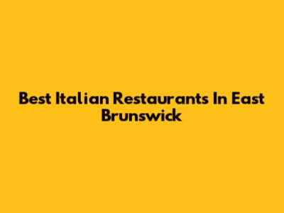 Best Italian Restaurants In East Brunswick