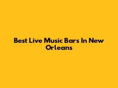 Best Live Music Bars In New Orleans