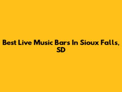 Best Live Music Bars In Sioux Falls, SD