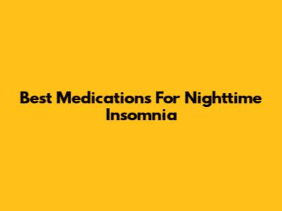 Best Medications For Nighttime Insomnia