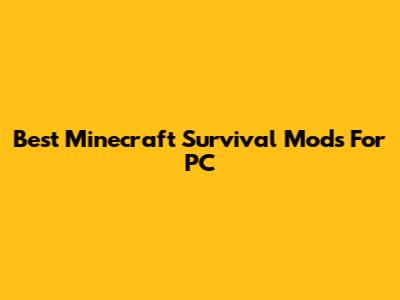Best Minecraft Survival Mods For PC