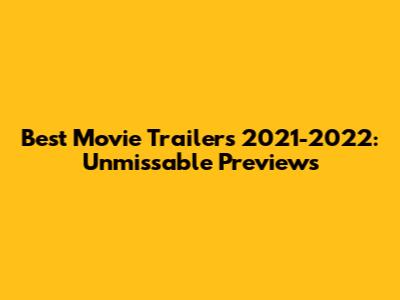 Best Movie Trailers 2021-2022: Unmissable Previews
