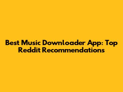 Best Music Downloader App: Top Reddit Recommendations