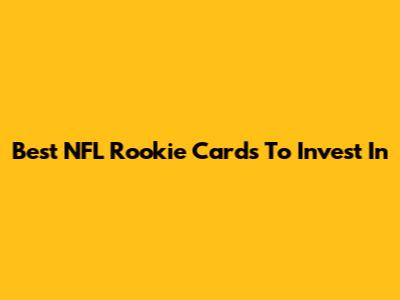 Best NFL Rookie Cards To Invest In