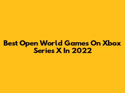 Best Open World Games On Xbox Series X In 2022