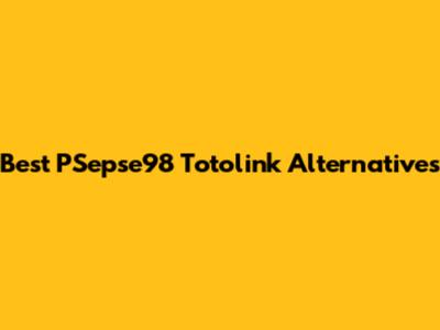 Best PSepse98 Totolink Alternatives