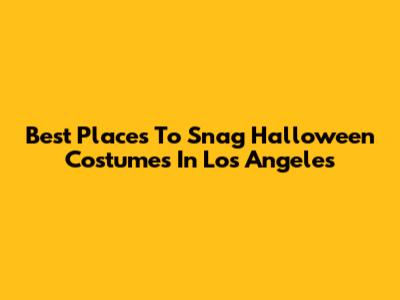 Best Places To Snag Halloween Costumes In Los Angeles