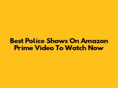 Best Police Shows On Amazon Prime Video To Watch Now