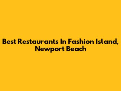 Best Restaurants In Fashion Island, Newport Beach