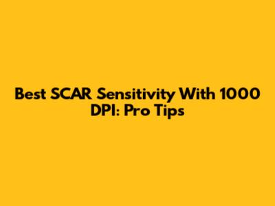 Best SCAR Sensitivity With 1000 DPI: Pro Tips