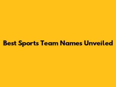 Best Sports Team Names Unveiled