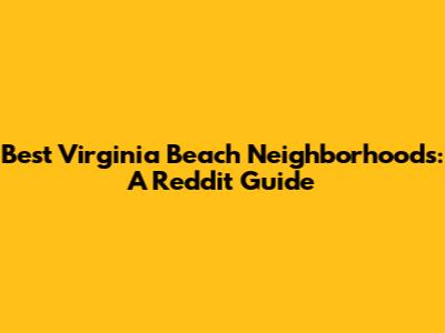 Best Virginia Beach Neighborhoods: A Reddit Guide