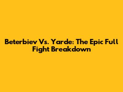 Beterbiev Vs. Yarde: The Epic Full Fight Breakdown
