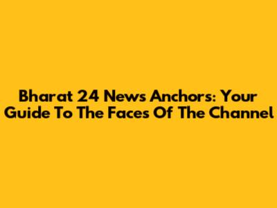 Bharat 24 News Anchors: Your Guide To The Faces Of The Channel