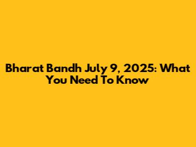 Bharat Bandh July 9, 2025: What You Need To Know