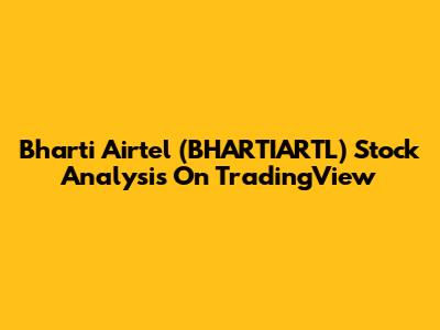 Bharti Airtel (BHARTIARTL) Stock Analysis On TradingView