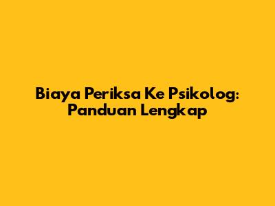 Biaya Periksa Ke Psikolog: Panduan Lengkap