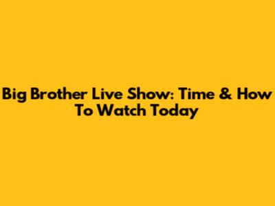 Big Brother Live Show: Time & How To Watch Today