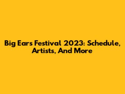 Big Ears Festival 2023: Schedule, Artists, And More