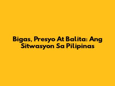 Bigas, Presyo At Balita: Ang Sitwasyon Sa Pilipinas