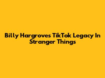 Billy Hargrove's TikTok Legacy In Stranger Things