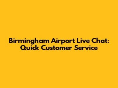 Birmingham Airport Live Chat: Quick Customer Service
