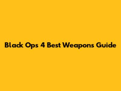 Black Ops 4 Best Weapons Guide