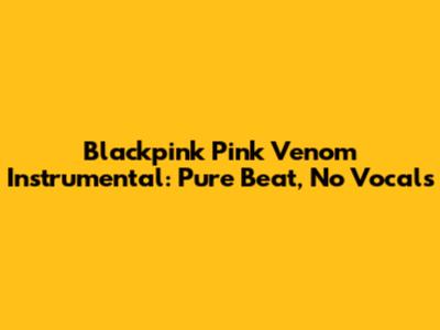 Blackpink Pink Venom Instrumental: Pure Beat, No Vocals