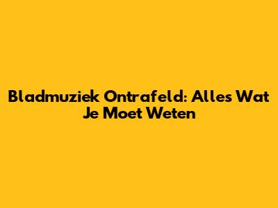 Bladmuziek Ontrafeld: Alles Wat Je Moet Weten