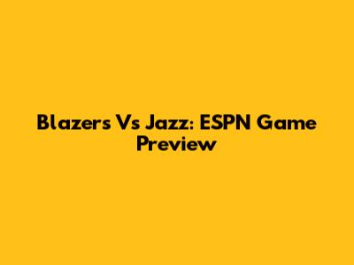 Blazers Vs Jazz: ESPN Game Preview