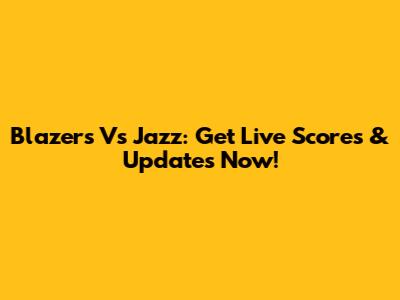 Blazers Vs Jazz: Get Live Scores & Updates Now!