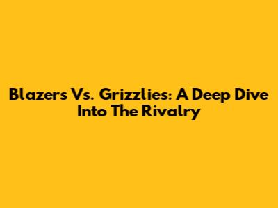 Blazers Vs. Grizzlies: A Deep Dive Into The Rivalry