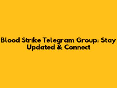 Blood Strike Telegram Group: Stay Updated & Connect