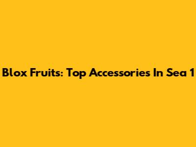 Blox Fruits: Top Accessories In Sea 1