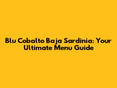 Blu Cobalto Baja Sardinia: Your Ultimate Menu Guide