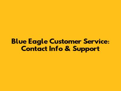 Blue Eagle Customer Service: Contact Info & Support
