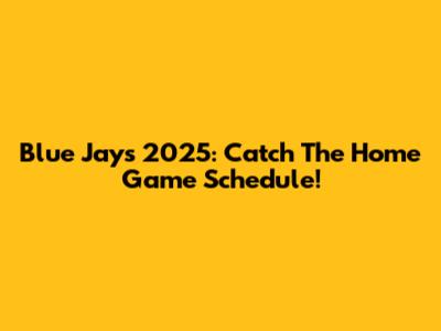 Blue Jays 2025: Catch The Home Game Schedule!