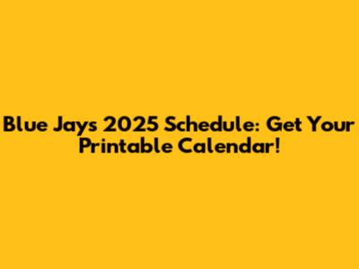 Blue Jays 2025 Schedule: Get Your Printable Calendar!
