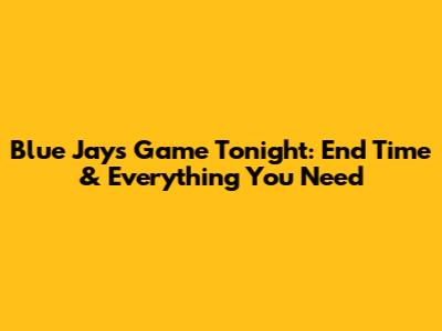 Blue Jays Game Tonight: End Time & Everything You Need
