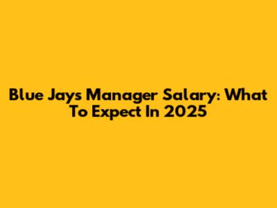 Blue Jays Manager Salary: What To Expect In 2025