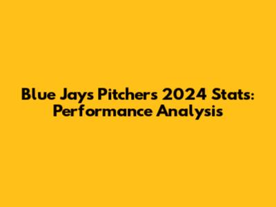 Blue Jays Pitchers 2024 Stats: Performance Analysis