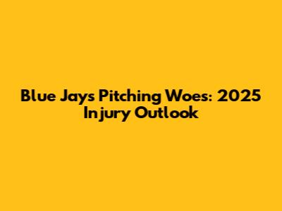Blue Jays Pitching Woes: 2025 Injury Outlook