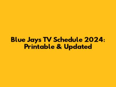 Blue Jays TV Schedule 2024: Printable & Updated