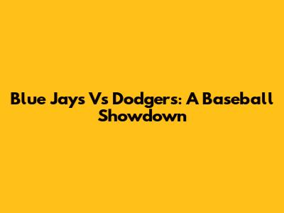 Blue Jays Vs Dodgers: A Baseball Showdown