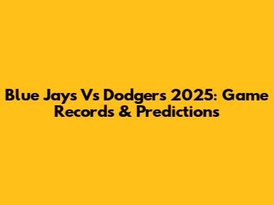 Blue Jays Vs Dodgers 2025: Game Records & Predictions